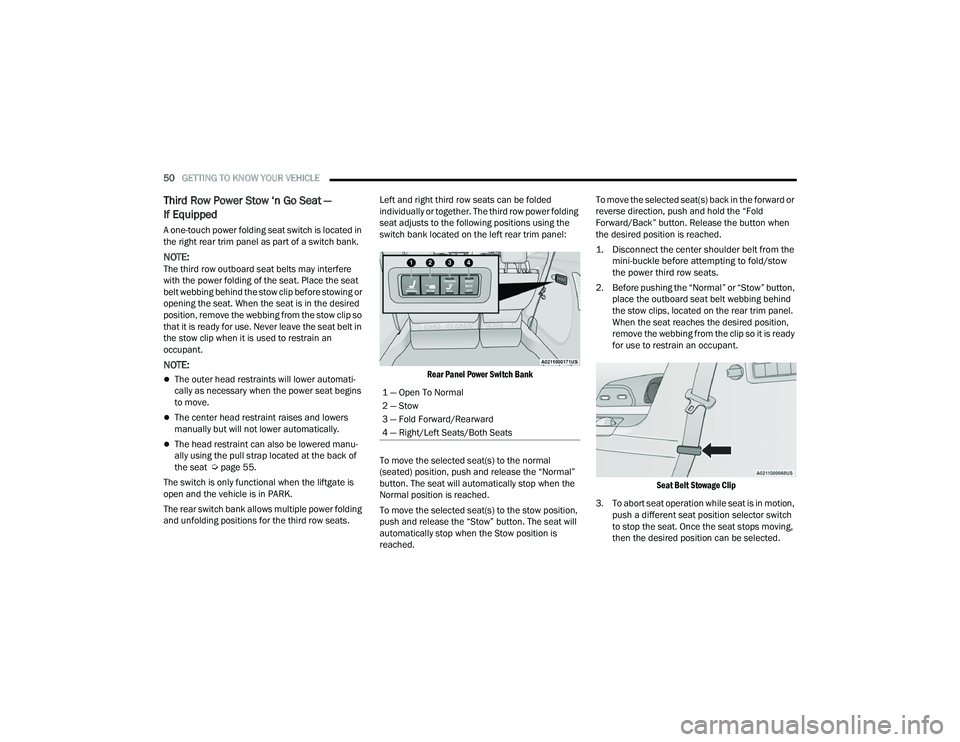 CHRYSLER PACIFICA HYBRID 2022  Owners Manual 
50GETTING TO KNOW YOUR VEHICLE  
Third Row Power Stow ‘n Go Seat — 
If Equipped
A one-touch power folding seat switch is located in 
the right rear trim panel as part of a switch bank.
NOTE:The t