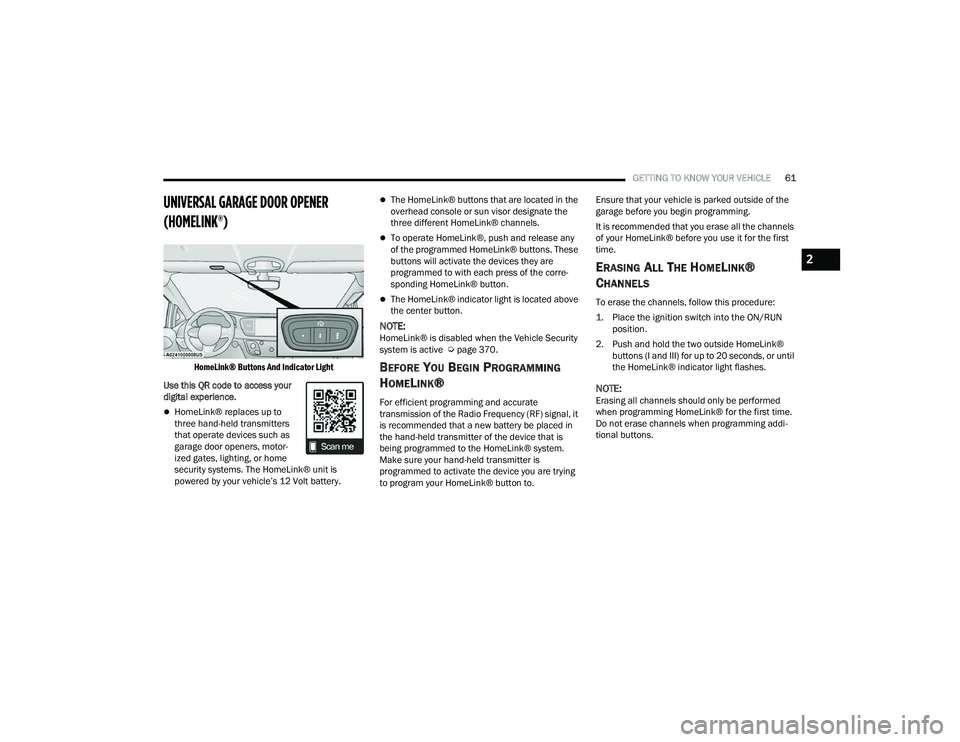 CHRYSLER PACIFICA HYBRID 2022  Owners Manual 
GETTING TO KNOW YOUR VEHICLE61
UNIVERSAL GARAGE DOOR OPENER 
(HOMELINK®) 

HomeLink® Buttons And Indicator Light

Use this QR code to access your 
digital experience.
HomeLink® replaces up to 
