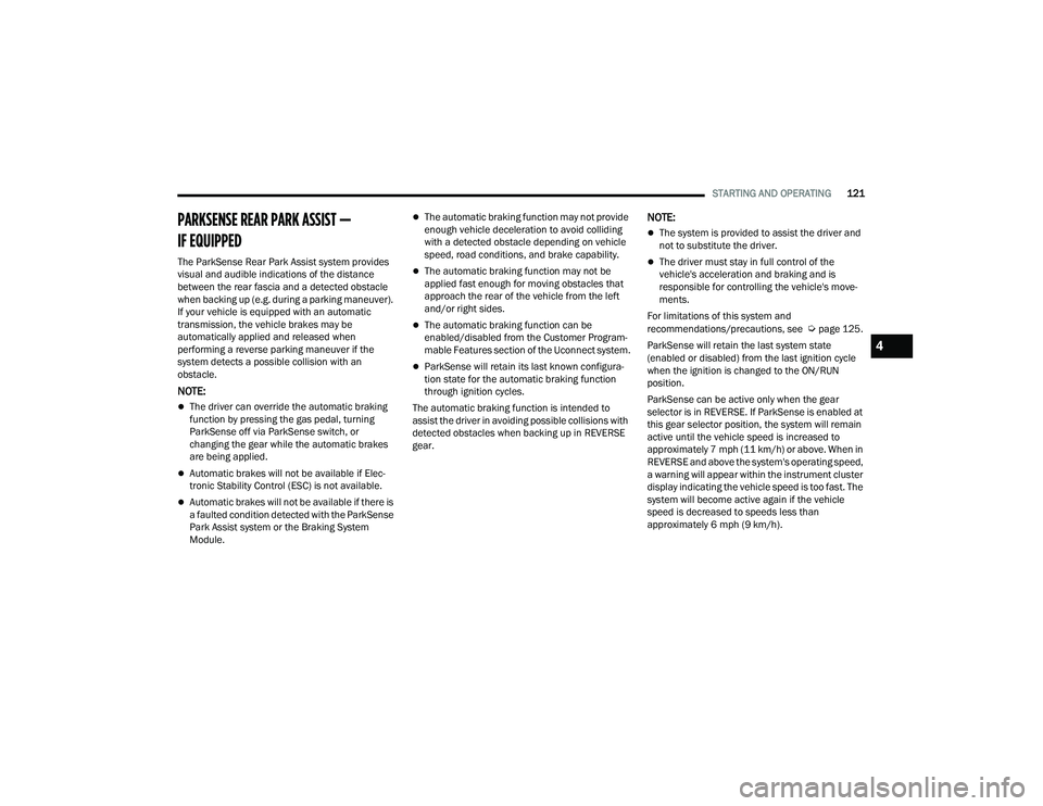 CHRYSLER VOYAGER 2022  Owners Manual 
STARTING AND OPERATING121
PARKSENSE REAR PARK ASSIST — 
IF EQUIPPED 
The ParkSense Rear Park Assist system provides 
visual and audible indications of the distance 
between the rear fascia and a de