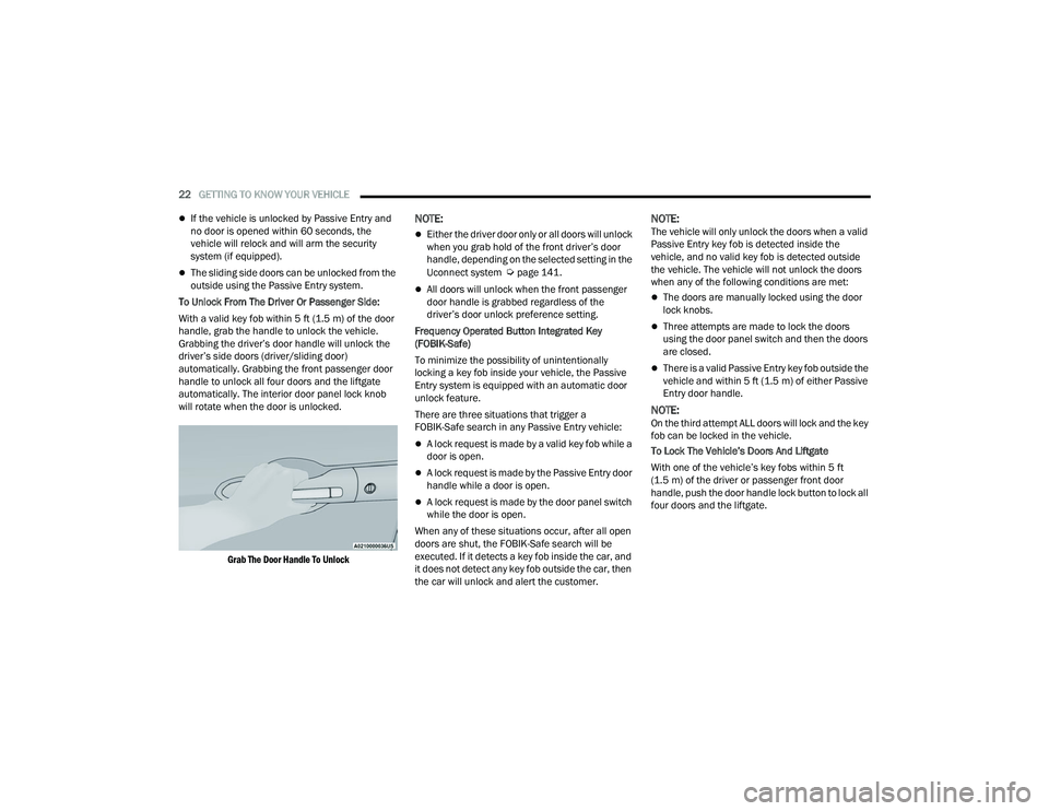 CHRYSLER VOYAGER 2022 Owners Manual
22GETTING TO KNOW YOUR VEHICLE
If the vehicle is unlocked by Passive Entry and
no door is opened within 60 seconds, the
vehicle will relock and will arm the security
system (if equipped).
CHRYSLER VOYAGER 2022 Owners Manual
22GETTING TO KNOW YOUR VEHICLE
If the vehicle is unlocked by Passive Entry and
no door is opened within 60 seconds, the
vehicle will relock and will arm the security
system (if equipped).
