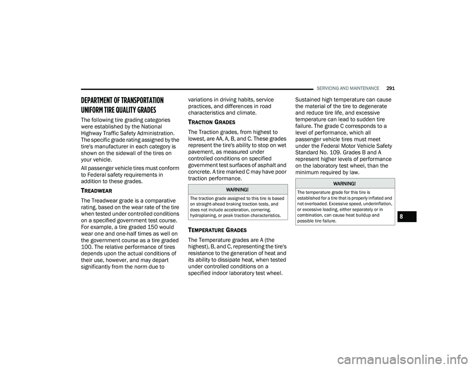 CHRYSLER VOYAGER 2022  Owners Manual 
SERVICING AND MAINTENANCE291
DEPARTMENT OF TRANSPORTATION 
UNIFORM TIRE QUALITY GRADES 
The following tire grading categories 
were established by the National 
Highway Traffic Safety Administration.