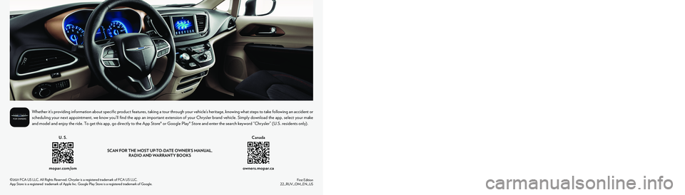 CHRYSLER VOYAGER 2022  Owners Manual SCAN FOR THE MOST UP-TO-DATE OWNER’S MANUAL,  RADIO AND WARRANTY BOOKS
owners.mopar.ca
CanadaU. S. 
mopar.com/om
First Edition  22_RUV_OM_EN_US
Whether it’s providing information about specific pr