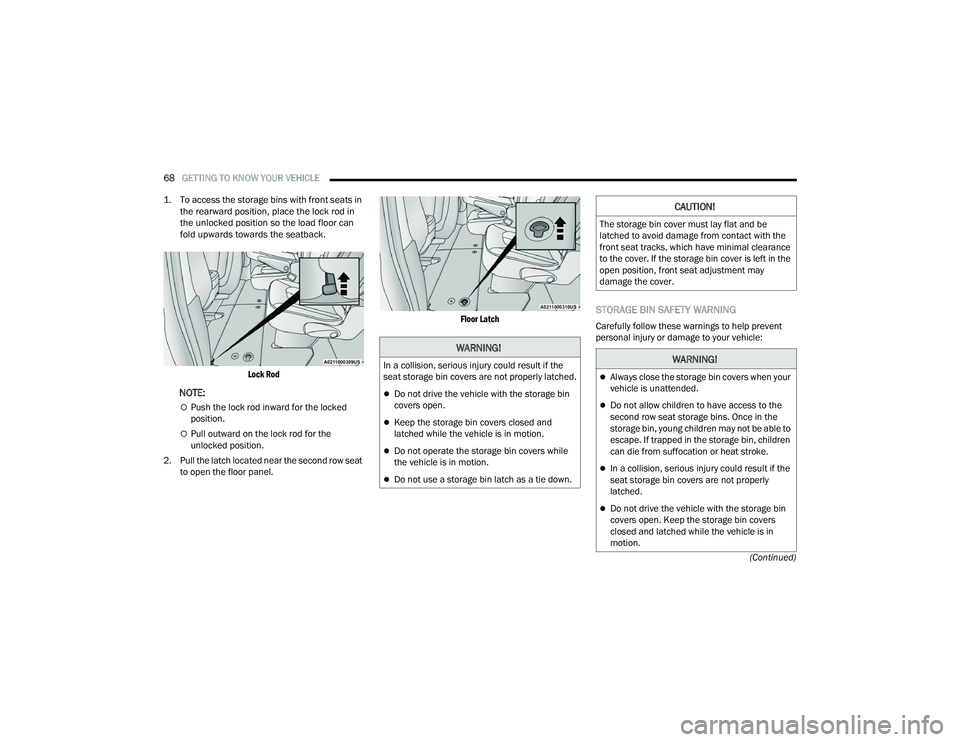 CHRYSLER VOYAGER 2022  Owners Manual 
68GETTING TO KNOW YOUR VEHICLE  
(Continued)

1. To access the storage bins with front seats in 
the rearward position, place the lock rod in 
the unlocked position so the load floor can 
fold upward
