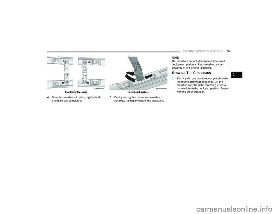 CHRYSLER VOYAGER 2022  Owners Manual 
GETTING TO KNOW YOUR VEHICLE79

Positioning Crossbars

4. Once the crossbar is in place, tighten both  thumb screws completely.
 Installing Crossbars

5. Deploy and tighten the second crossbar to  co