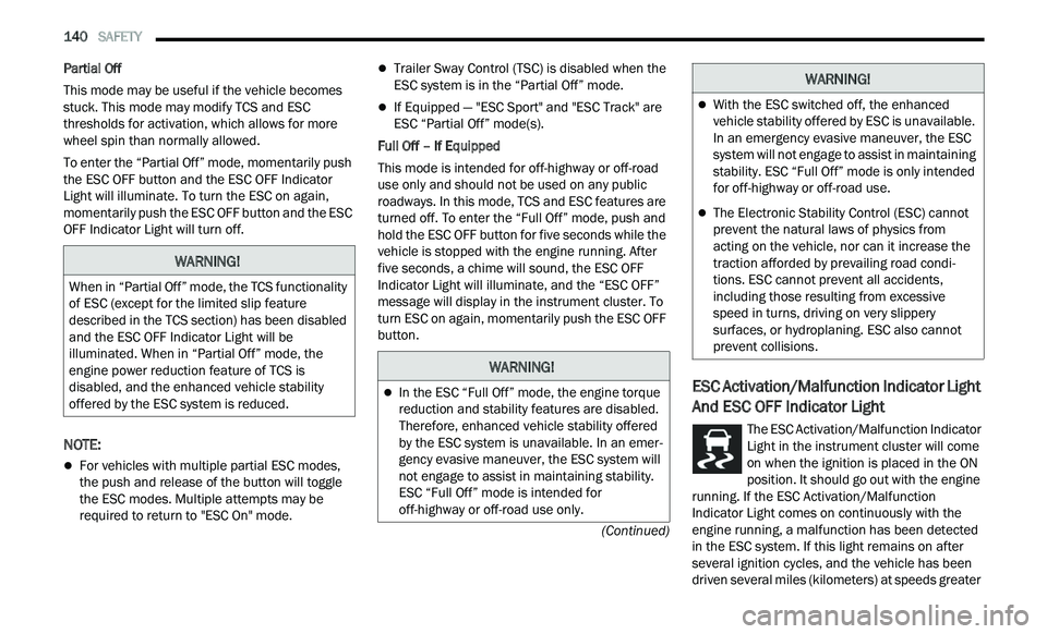 CHRYSLER 300 2021 Owners Manual
140 SAFETY
(Continued)
Partial Off
This mode may be useful if the vehicle becomes
st
uck. This mode may modify TCS and ESC
thresholds for activation, which allows for more
wheel spin than CHRYSLER 300 2021 Owners Manual
140 SAFETY
(Continued)
Partial Off
This mode may be useful if the vehicle becomes
st
uck. This mode may modify TCS and ESC
thresholds for activation, which allows for more
wheel spin than