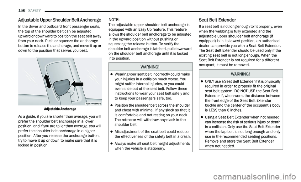CHRYSLER 300 2021 Owners Manual
156 SAFETY
Adjustable Upper Shoulder Belt Anchorage
In the driver and outboard front passenger seats,
the top of the shoulder belt can be adjusted
upward or downward to position the seat be CHRYSLER 300 2021 Owners Manual
156 SAFETY
Adjustable Upper Shoulder Belt Anchorage
In the driver and outboard front passenger seats,
the top of the shoulder belt can be adjusted
upward or downward to position the seat be