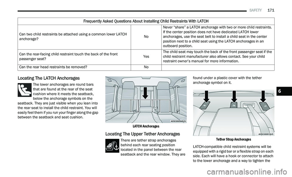 CHRYSLER 300 2021 Owners Manual
SAFETY 171
Locating The LATCH Anchorages
The lower anchorages are round bars
that are found at the rear of the seat
cu
shion where it meets the seatback,
below the anchorage symbols on th CHRYSLER 300 2021 Owners Manual
SAFETY 171
Locating The LATCH Anchorages
The lower anchorages are round bars
that are found at the rear of the seat
cu
shion where it meets the seatback,
below the anchorage symbols on th