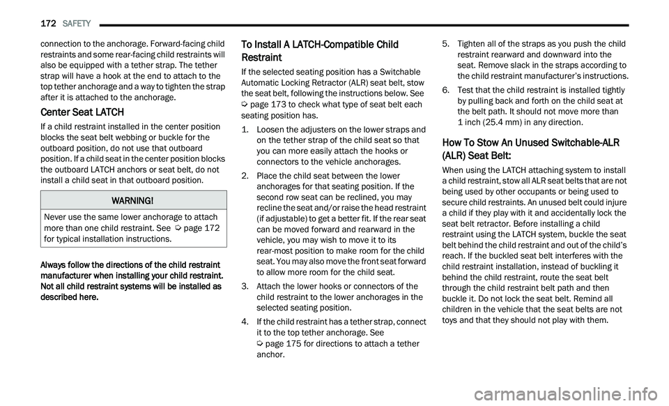 CHRYSLER 300 2021 Owners Manual
172 SAFETY
connection to the anchorage. Forward-facing child
restraints and some rear-facing child restraints will
also be equipped with a tether strap. The tether
strap will have a hook at CHRYSLER 300 2021 Owners Manual
172 SAFETY
connection to the anchorage. Forward-facing child
restraints and some rear-facing child restraints will
also be equipped with a tether strap. The tether
strap will have a hook at