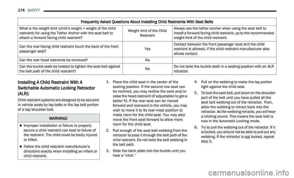 CHRYSLER 300 2021 Owners Manual
174 SAFETY
Installing A Child Restraint With A
Switchable Automatic Locking Retractor
(ALR):
Child restraint systems are designed to be secured
in vehicle seats by lap belts or the lap bel CHRYSLER 300 2021 Owners Manual
174 SAFETY
Installing A Child Restraint With A
Switchable Automatic Locking Retractor
(ALR):
Child restraint systems are designed to be secured
in vehicle seats by lap belts or the lap bel
