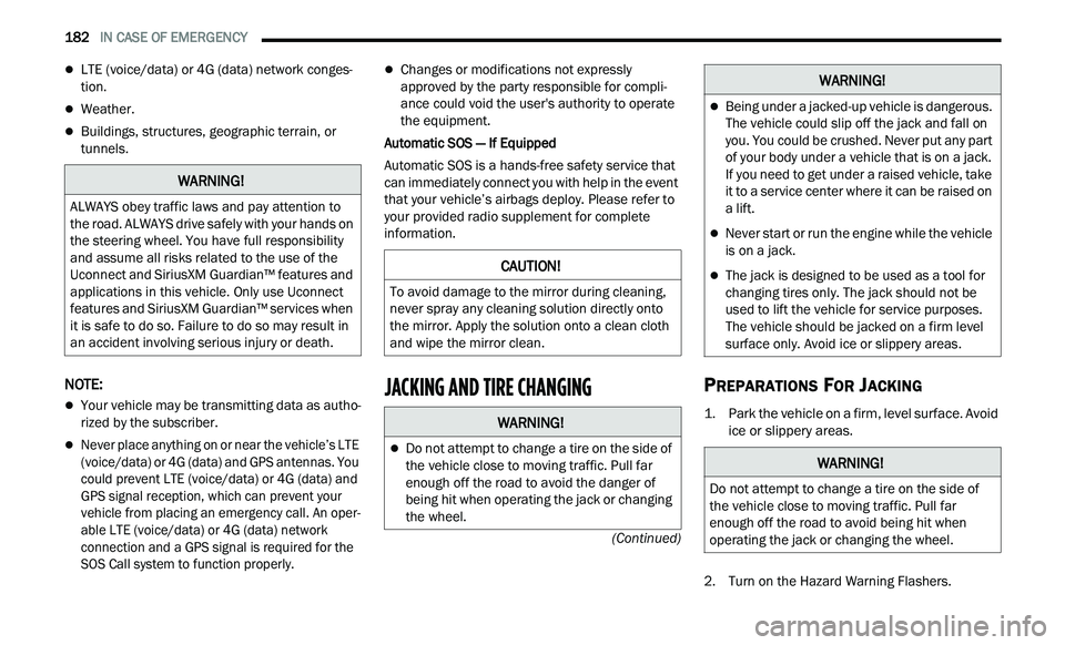CHRYSLER 300 2021 Owners Manual
182 IN CASE OF EMERGENCY
(Continued)
LTE (voice/data) or 4G (data) network conges-
tion.
Weather.
Buildings, structures, geographic terrain, or
tunnels.
NOTE:
Your vehicle may be CHRYSLER 300 2021 Owners Manual
182 IN CASE OF EMERGENCY
(Continued)
LTE (voice/data) or 4G (data) network conges-
tion.
Weather.
Buildings, structures, geographic terrain, or
tunnels.
NOTE:
Your vehicle may be