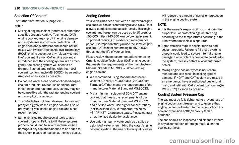 CHRYSLER 300 2021  Owners Manual 
210   SERVICING AND MAINTENANCE     
Selection Of Coolant 
For further information   Ú page 249.
NOTE:
Mixing of engine coolant (antifreeze) other than 
specified Organic Additive Technology (OAT