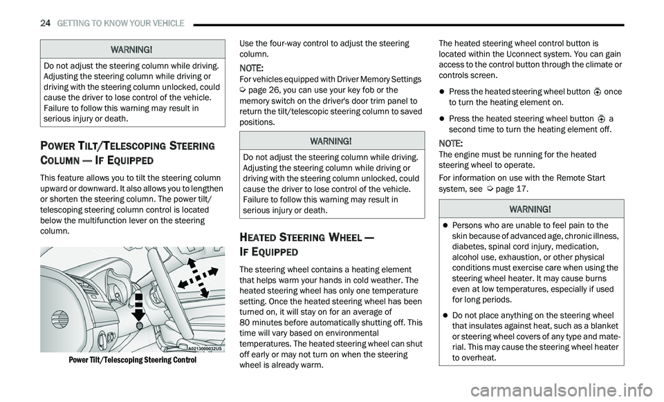 CHRYSLER 300 2021  Owners Manual 
24   GETTING TO KNOW YOUR VEHICLE     
POWER TILT/TELESCOPING STEERING 
C
OLUMN — IF EQUIPPED   
This feature allows you to tilt the steering column 
upward or downward. It also allows you to lengt