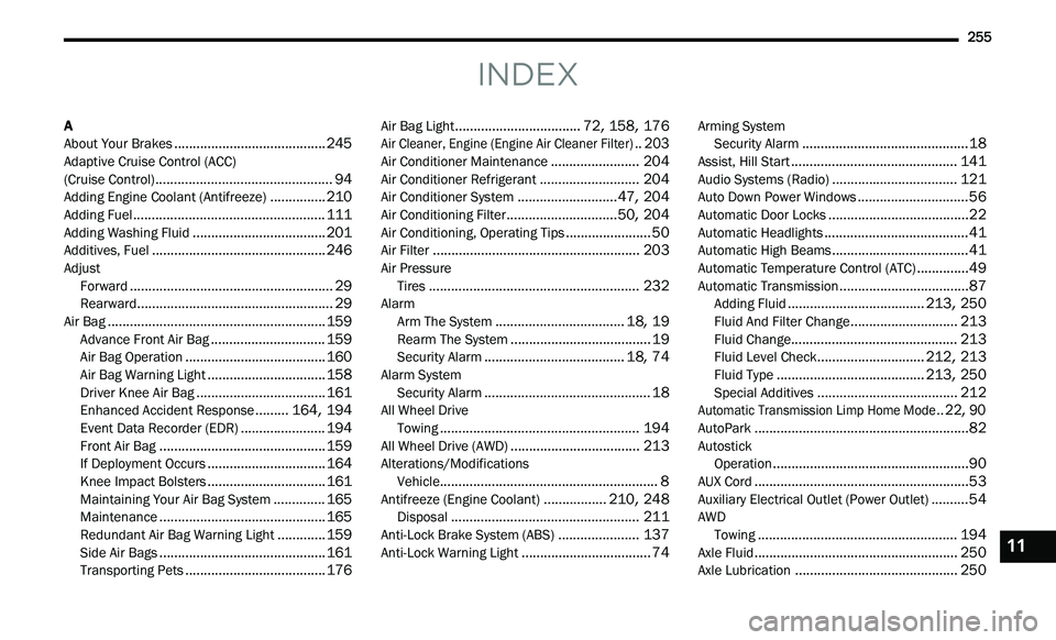CHRYSLER 300 2021  Owners Manual 
255
INDEX
A
About Your Brakes.........................................245Adaptive Cruise Control (ACC)  
(Cruise Control)................................................94Adding Engine Coolant (Antif