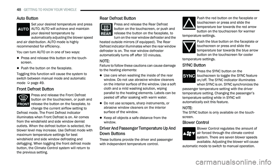 CHRYSLER 300 2021  Owners Manual 
48   GETTING TO KNOW YOUR VEHICLE     
Auto Button
Set your desired temperature and press 
AUTO. AUTO will achieve and maintain 
you
r desired temperature by 
automatically adjusting the blower speed