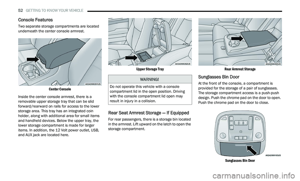 CHRYSLER 300 2021  Owners Manual 
52   GETTING TO KNOW YOUR VEHICLE     
Console Features   
Two separate storage compartments are located 
underneath the center console armrest.

Center Console

Inside the center console armrest, th