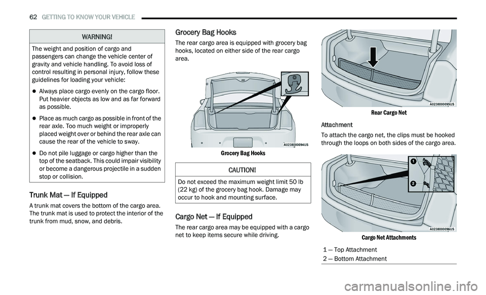 CHRYSLER 300 2021 Owners Manual
62 GETTING TO KNOW YOUR VEHICLE
Trunk Mat — If Equipped
A trunk mat covers the bottom of the cargo area.
The trunk mat is used to protect the interior of the
trunk from mud, snow, and debr CHRYSLER 300 2021 Owners Manual
62 GETTING TO KNOW YOUR VEHICLE
Trunk Mat — If Equipped
A trunk mat covers the bottom of the cargo area.
The trunk mat is used to protect the interior of the
trunk from mud, snow, and debr