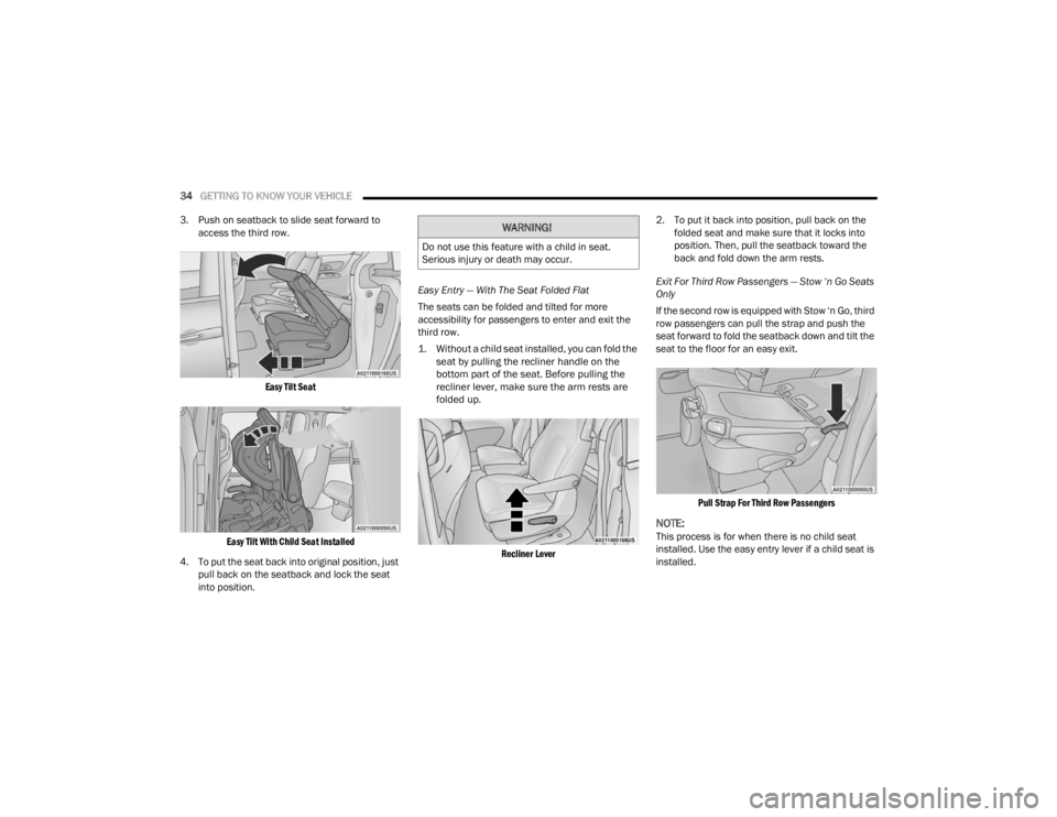 CHRYSLER VOYAGER 2021  Owners Manual 
34GETTING TO KNOW YOUR VEHICLE  
3. Push on seatback to slide seat forward to  access the third row.

Easy Tilt Seat
Easy Tilt With Child Seat Installed

4. To put the seat back into original positio