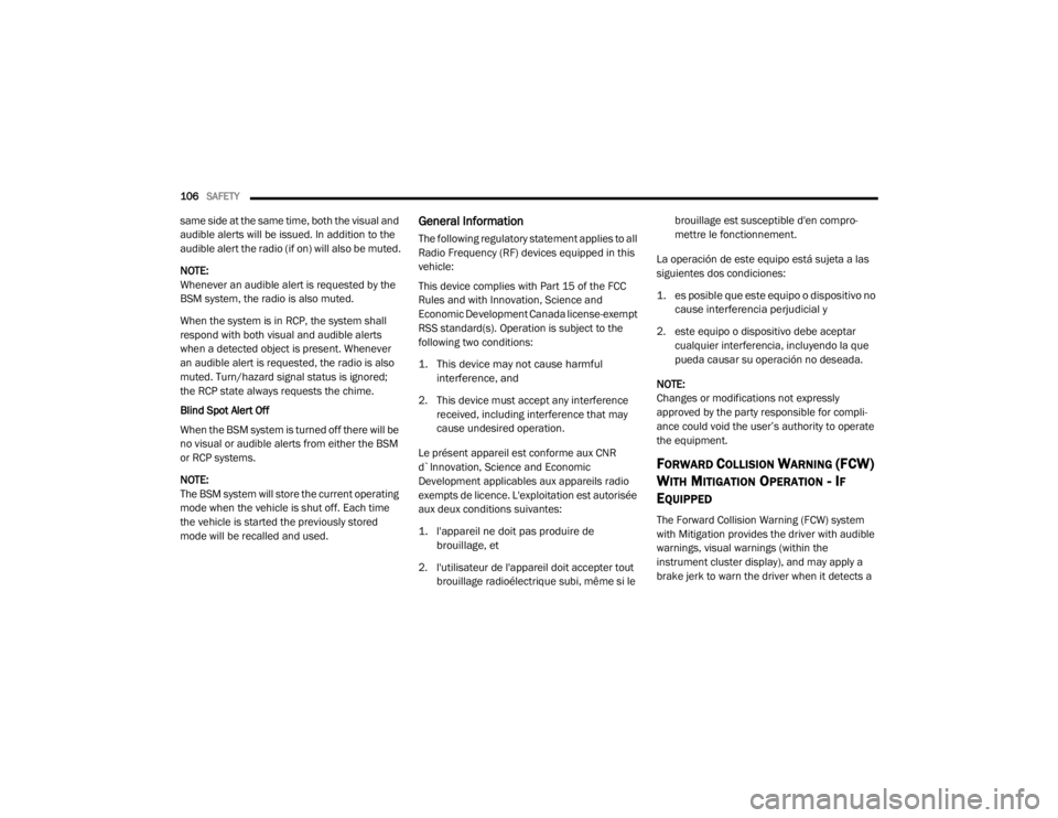 CHRYSLER 300 2020  Owners Manual 
106SAFETY  
same side at the same time, both the visual and 
audible alerts will be issued. In addition to the 
audible alert the radio (if on) will also be muted.
NOTE:
Whenever an audible alert is 