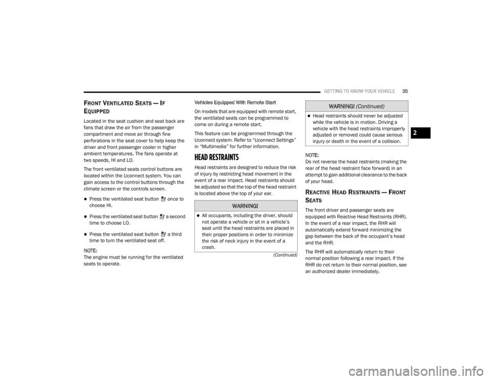 CHRYSLER 300 2020  Owners Manual 
GETTING TO KNOW YOUR VEHICLE35
(Continued)
FRONT VENTILATED SEATS — IF 
E
QUIPPED 
Located in the seat cushion and seat back are 
fans that draw the air from the passenger 
compartment and move air