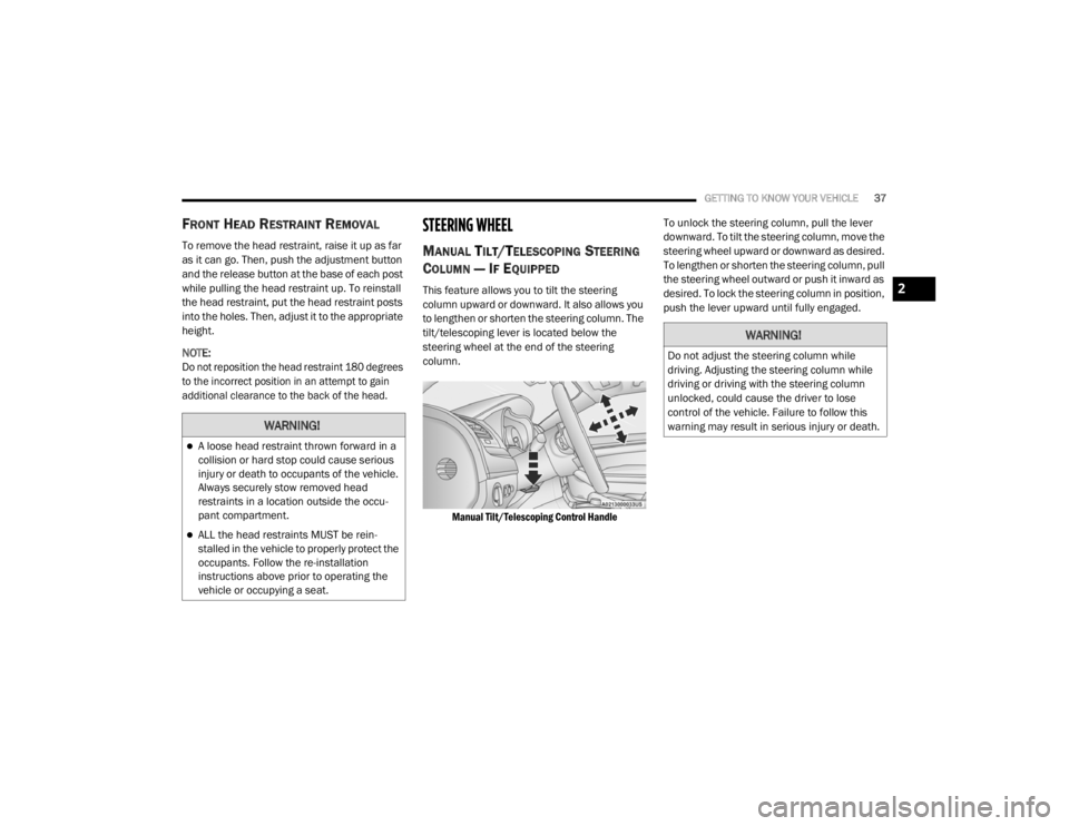 CHRYSLER 300 2020  Owners Manual 
GETTING TO KNOW YOUR VEHICLE37
FRONT HEAD RESTRAINT REMOVAL
To remove the head restraint, raise it up as far 
as it can go. Then, push the adjustment button 
and the release button at the base of eac