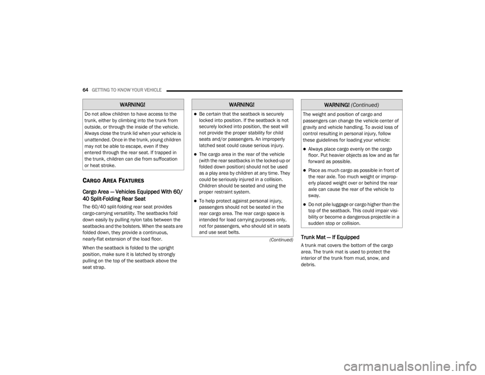 CHRYSLER 300 2020  Owners Manual 
64GETTING TO KNOW YOUR VEHICLE  
(Continued)
CARGO AREA FEATURES 
Cargo Area — Vehicles Equipped With 60/
40 Split-Folding Rear Seat
The 60/40 split-folding rear seat provides 
cargo-carrying versa