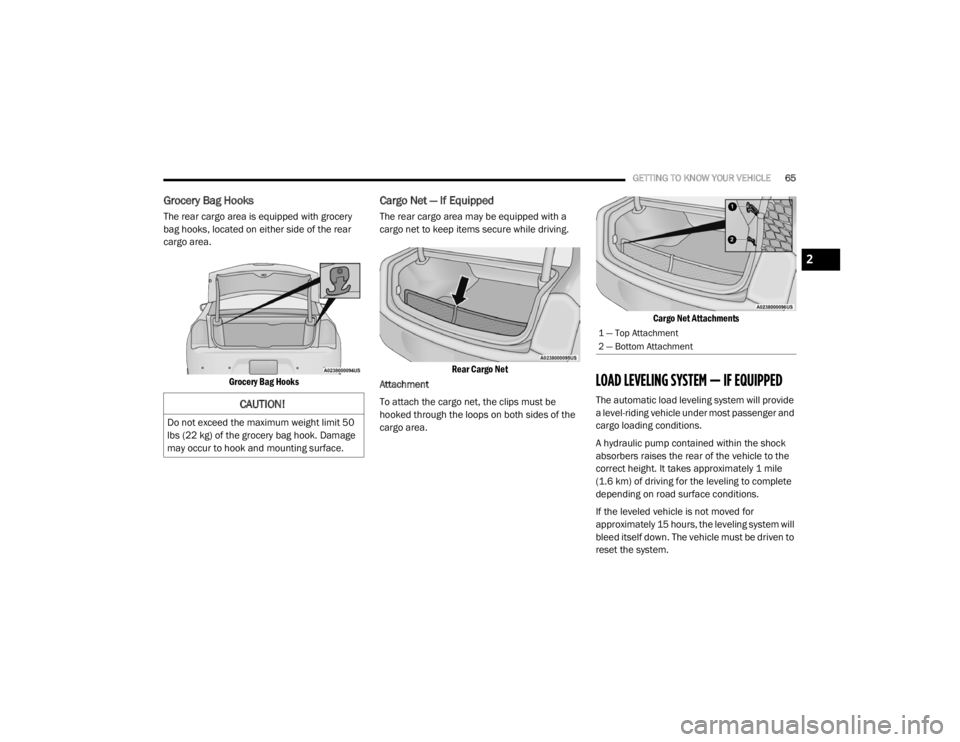 CHRYSLER 300 2020  Owners Manual 
GETTING TO KNOW YOUR VEHICLE65
Grocery Bag Hooks
The rear cargo area is equipped with grocery 
bag hooks, located on either side of the rear 
cargo area.

Grocery Bag Hooks

Cargo Net — If Equipped