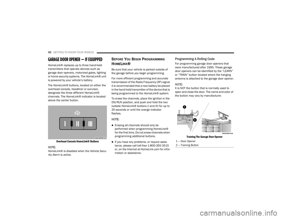 CHRYSLER 300 2020  Owners Manual 
66GETTING TO KNOW YOUR VEHICLE  
GARAGE DOOR OPENER — IF EQUIPPED   
HomeLink® replaces up to three hand-held 
transmitters that operate devices such as 
garage door openers, motorized gates, ligh