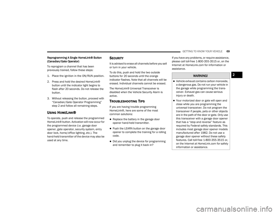 CHRYSLER 300 2020  Owners Manual 
GETTING TO KNOW YOUR VEHICLE69
Reprogramming A Single HomeLink® Button 
(Canadian/Gate Operator)
To reprogram a channel that has been 
previously trained, follow these steps:

1. Place the ignition 