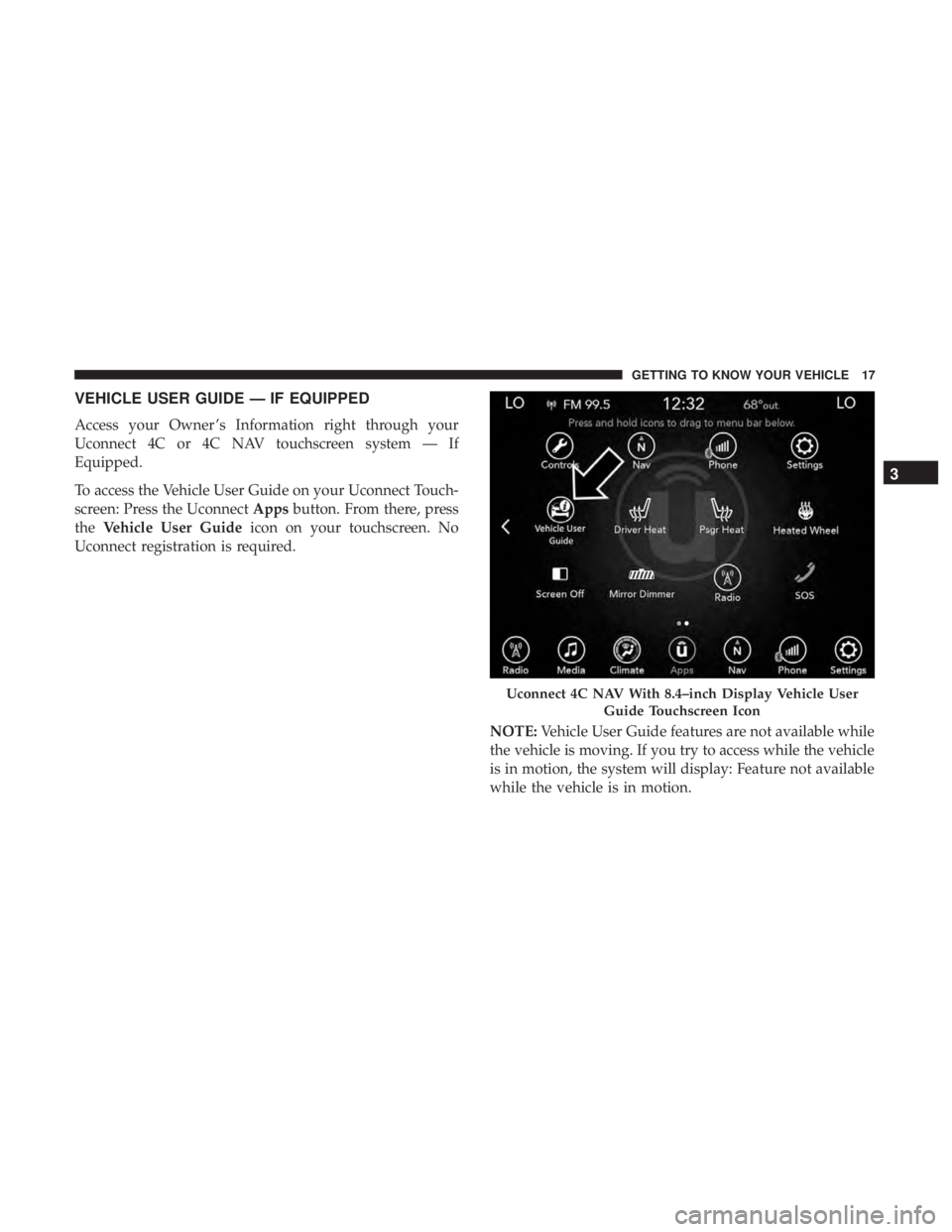 CHRYSLER 300 2019  Owners Manual VEHICLE USER GUIDE — IF EQUIPPED
Access your Owner ’s Information right through your
Uconnect 4C or 4C NAV touchscreen system — If
Equipped.
To access the Vehicle User Guide on your Uconnect Tou