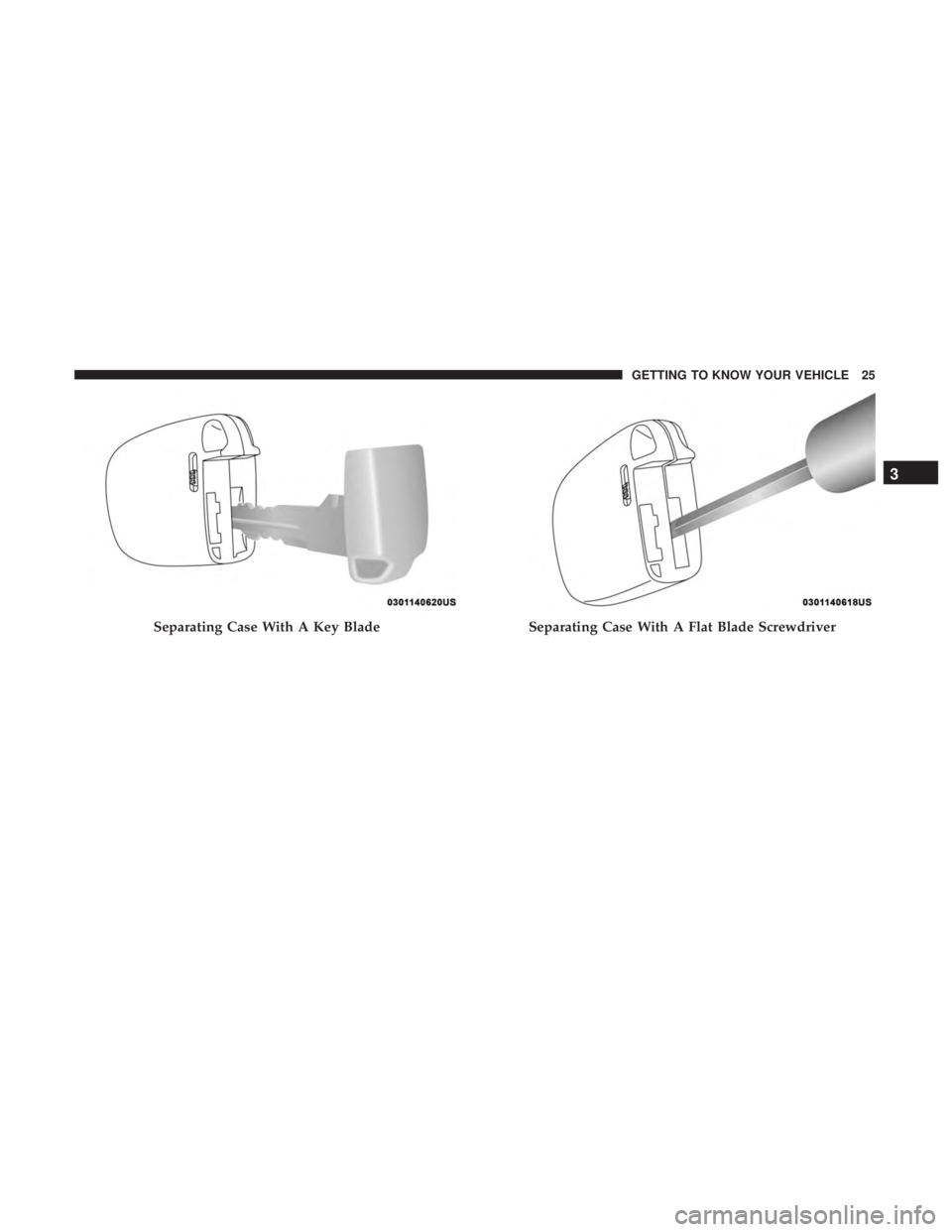 CHRYSLER 300 2019  Owners Manual Separating Case With A Key BladeSeparating Case With A Flat Blade Screwdriver
3
GETTING TO KNOW YOUR VEHICLE 25 