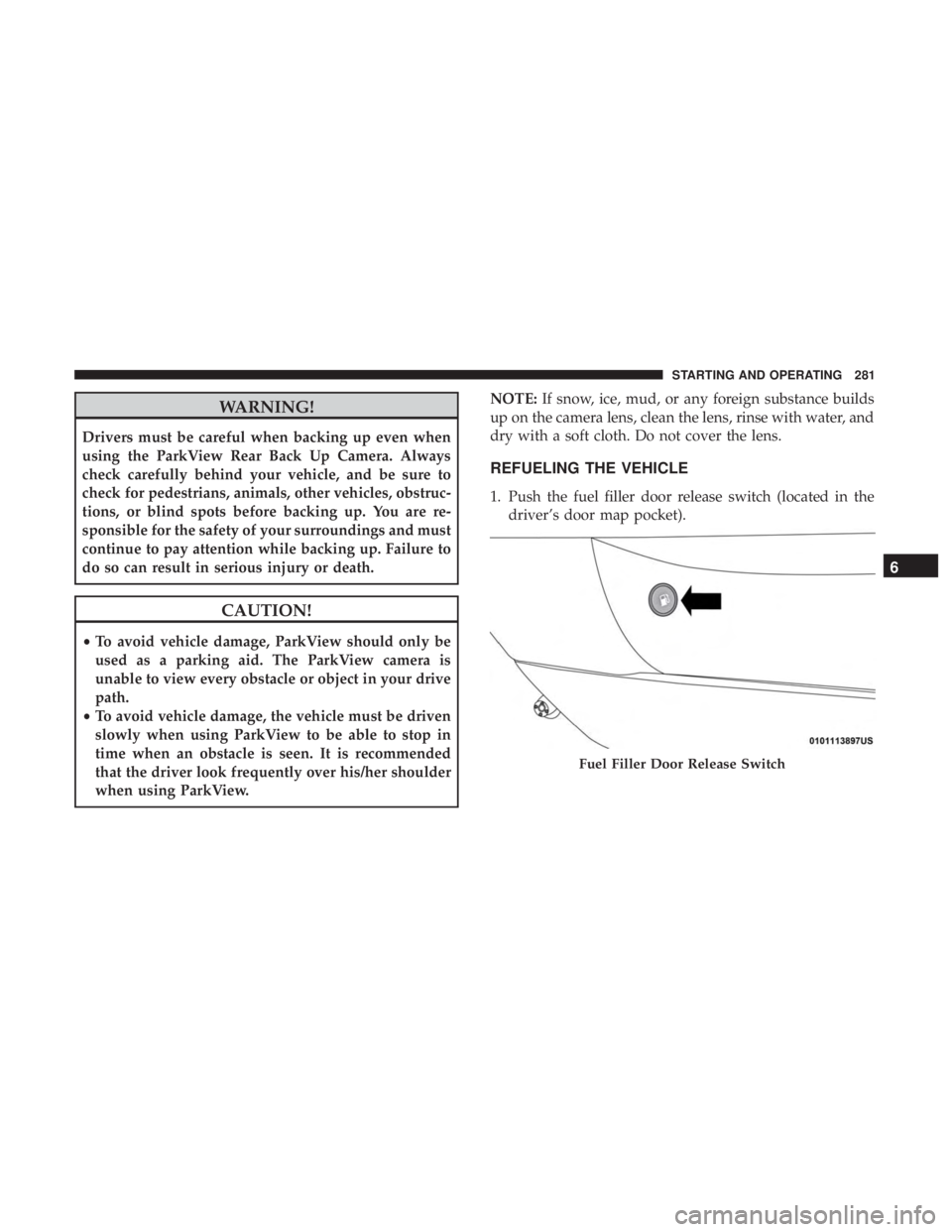 CHRYSLER 300 2019  Owners Manual WARNING!
Drivers must be careful when backing up even when
using the ParkView Rear Back Up Camera. Always
check carefully behind your vehicle, and be sure to
check for pedestrians, animals, other vehi