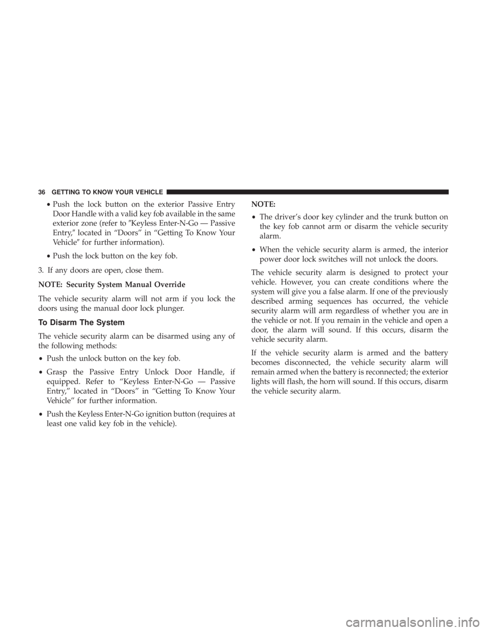 CHRYSLER 300 2019  Owners Manual •Push the lock button on the exterior Passive Entry
Door Handle with a valid key fob available in the same
exterior zone (refer to Keyless Enter-N-Go — Passive
Entry, located in “Doors” in 