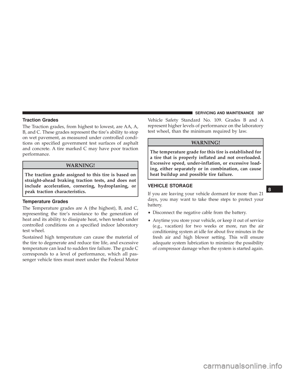 CHRYSLER 300 2019  Owners Manual Traction Grades
The Traction grades, from highest to lowest, are AA, A,
B, and C. These grades represent the tire’s ability to stop
on wet pavement, as measured under controlled condi-
tions on spec