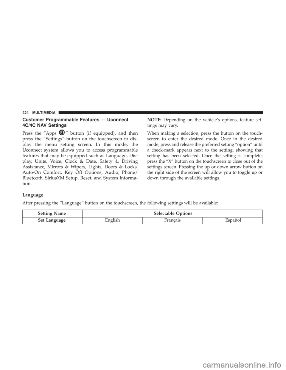 CHRYSLER 300 2019 Owners Manual Customer Programmable Features — Uconnect
4C/4C NAV Settings
Press the “Apps” button (if equipped), and then
press the “Settings” button on the touchscreen to dis-
play the menu setting scre CHRYSLER 300 2019 Owners Manual Customer Programmable Features — Uconnect
4C/4C NAV Settings
Press the “Apps” button (if equipped), and then
press the “Settings” button on the touchscreen to dis-
play the menu setting scre