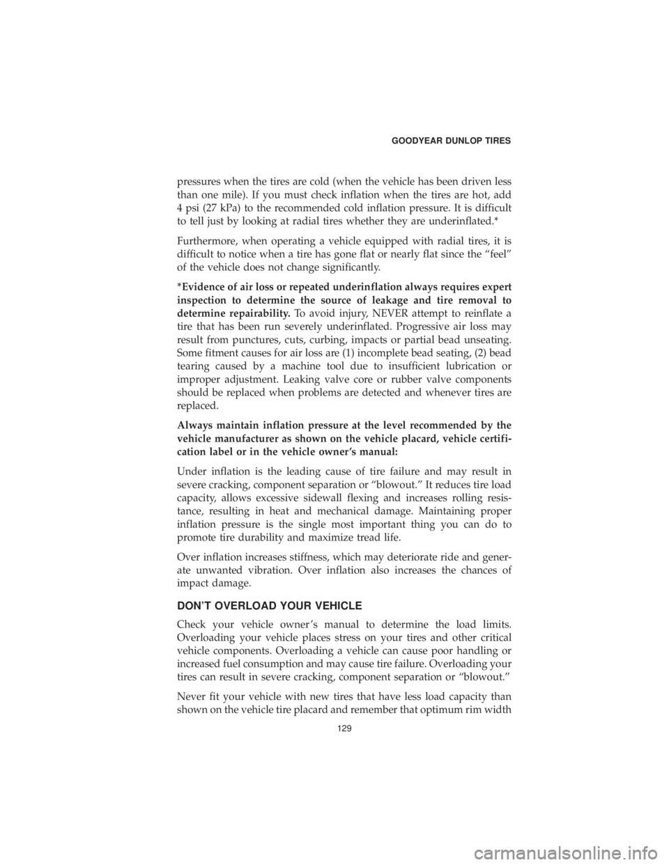 CHRYSLER 300 2019 Vehicle Warranty pressures when the tires are cold (when the vehicle has been driven less
than one mile). If you must check inflation when the tires are hot, add
4 psi (27 kPa) to the recommended cold inflation pressu CHRYSLER 300 2019 Vehicle Warranty pressures when the tires are cold (when the vehicle has been driven less
than one mile). If you must check inflation when the tires are hot, add
4 psi (27 kPa) to the recommended cold inflation pressu