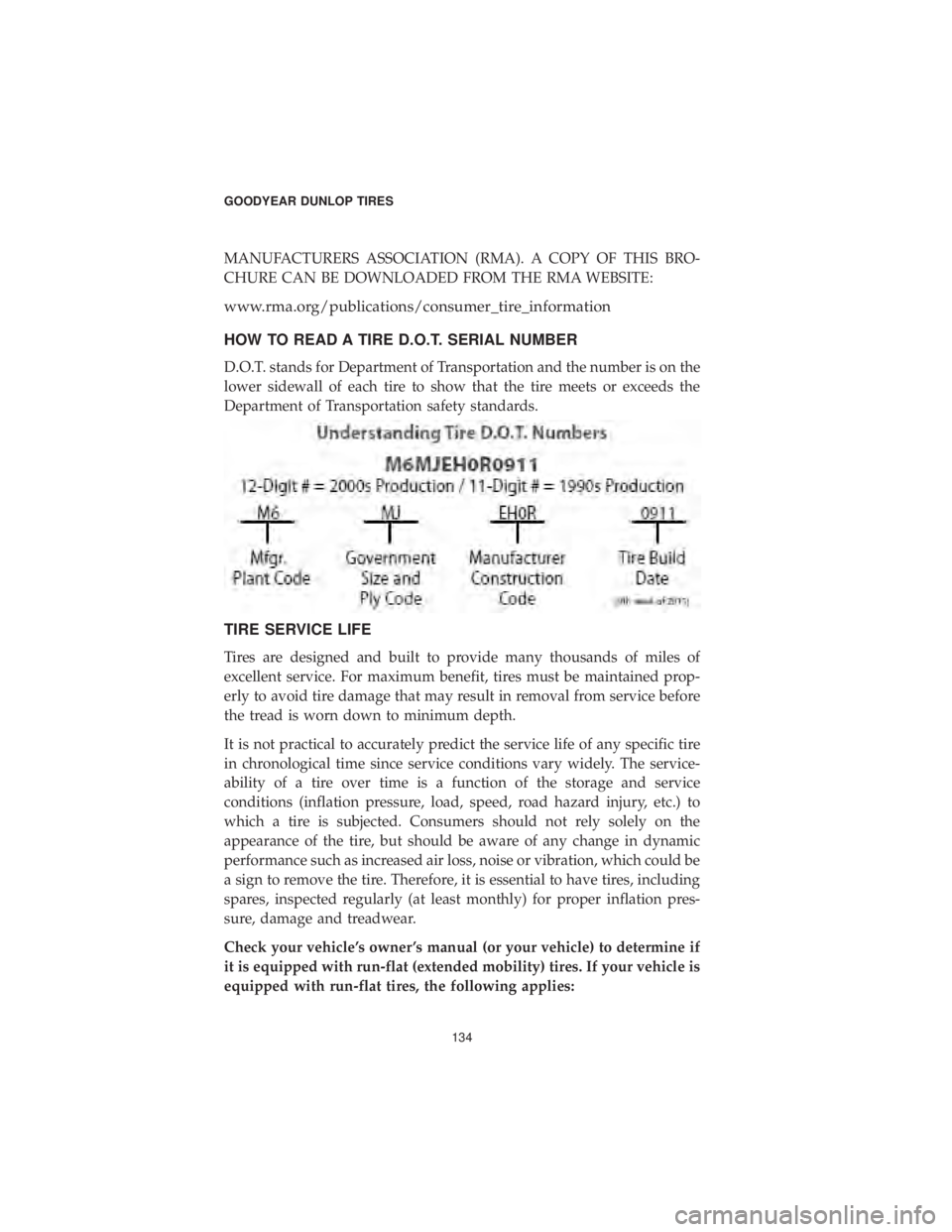 CHRYSLER 300 2019 Vehicle Warranty MANUFACTURERS ASSOCIATION (RMA). A COPY OF THIS BRO-
CHURE CAN BE DOWNLOADED FROM THE RMA WEBSITE:
www.rma.org/publications/consumer_tire_information
HOW TO READ A TIRE D.O.T. SERIAL NUMBER
D.O.T. sta CHRYSLER 300 2019 Vehicle Warranty MANUFACTURERS ASSOCIATION (RMA). A COPY OF THIS BRO-
CHURE CAN BE DOWNLOADED FROM THE RMA WEBSITE:
www.rma.org/publications/consumer_tire_information
HOW TO READ A TIRE D.O.T. SERIAL NUMBER
D.O.T. sta