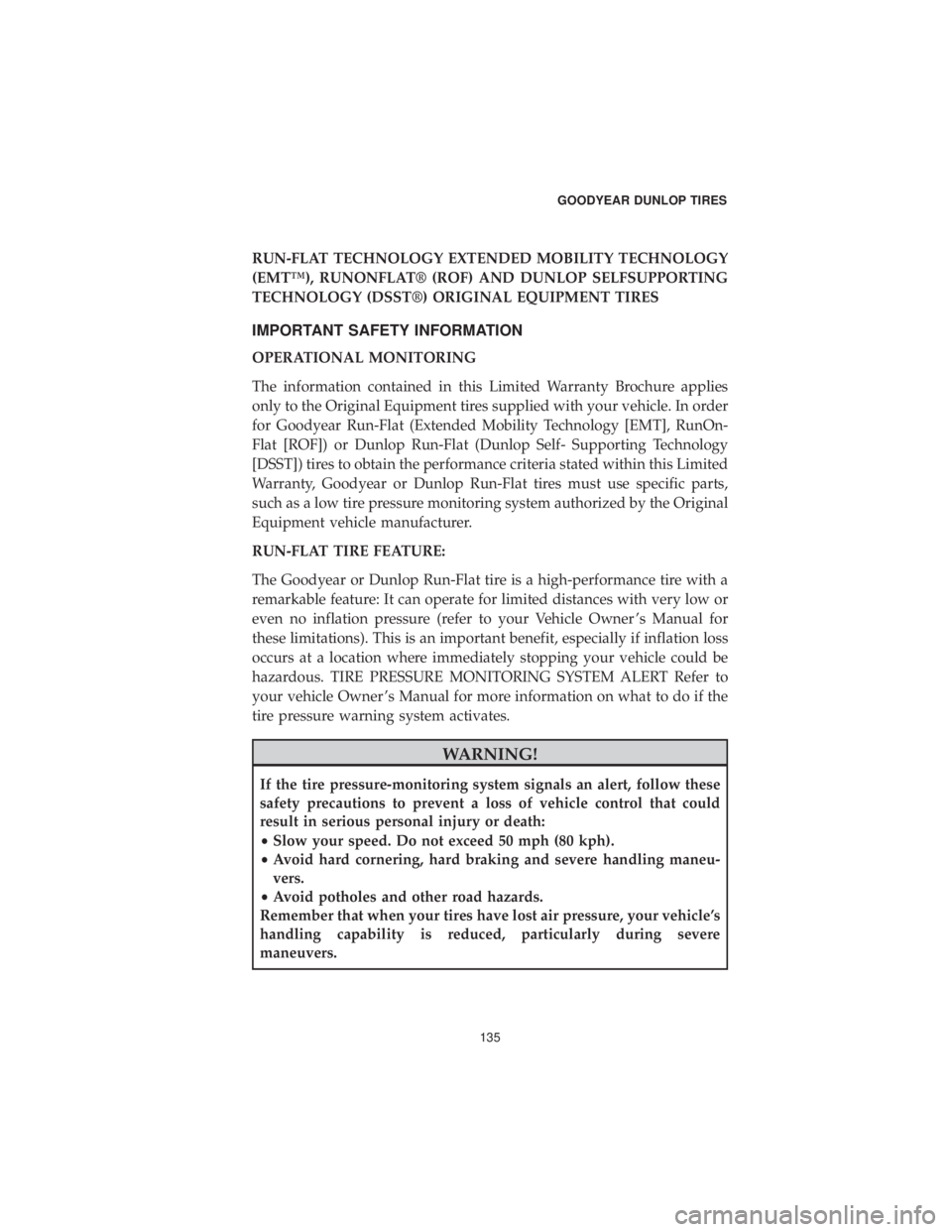 CHRYSLER 300 2019 Vehicle Warranty RUN-FLAT TECHNOLOGY EXTENDED MOBILITY TECHNOLOGY
(EMT™), RUNONFLAT® (ROF) AND DUNLOP SELFSUPPORTING
TECHNOLOGY (DSST®) ORIGINAL EQUIPMENT TIRES
IMPORTANT SAFETY INFORMATION
OPERATIONAL MONITORING
CHRYSLER 300 2019 Vehicle Warranty RUN-FLAT TECHNOLOGY EXTENDED MOBILITY TECHNOLOGY
(EMT™), RUNONFLAT® (ROF) AND DUNLOP SELFSUPPORTING
TECHNOLOGY (DSST®) ORIGINAL EQUIPMENT TIRES
IMPORTANT SAFETY INFORMATION
OPERATIONAL MONITORING