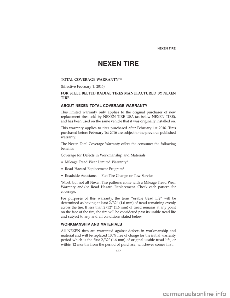 CHRYSLER 300 2019 Vehicle Warranty NEXEN TIRE
TOTAL COVERAGE WARRANTY™
(Effective February 1, 2016)
FOR STEEL BELTED RADIAL TIRES MANUFACTURED BY NEXEN
TIRE
ABOUT NEXEN TOTAL COVERAGE WARRANTY
This limited warranty only applies to th CHRYSLER 300 2019 Vehicle Warranty NEXEN TIRE
TOTAL COVERAGE WARRANTY™
(Effective February 1, 2016)
FOR STEEL BELTED RADIAL TIRES MANUFACTURED BY NEXEN
TIRE
ABOUT NEXEN TOTAL COVERAGE WARRANTY
This limited warranty only applies to th