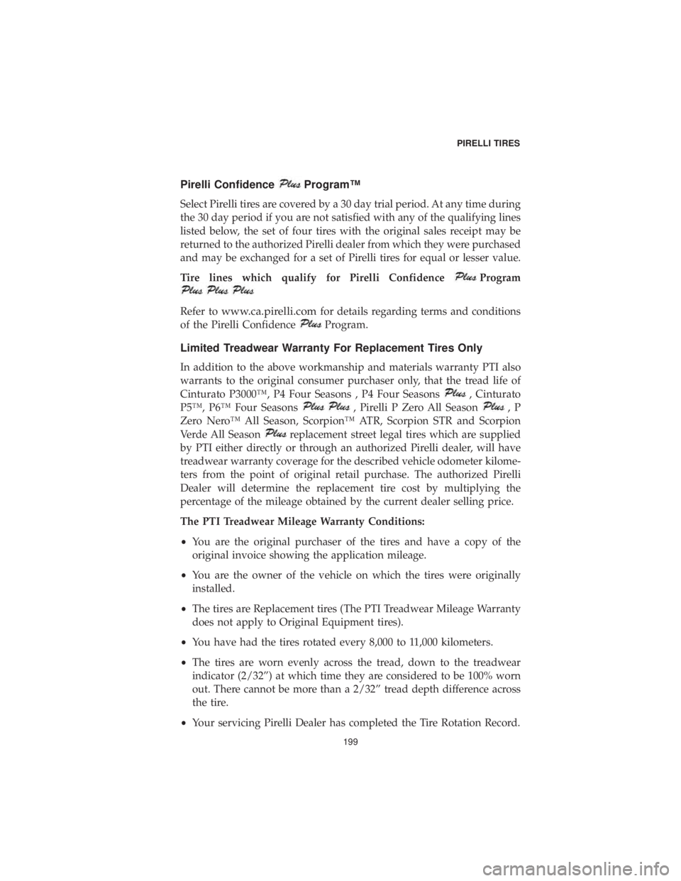 CHRYSLER 300 2019 Vehicle Warranty Pirelli ConfidenceProgram™
Select Pirelli tires are covered by a 30 day trial period. At any time during
the 30 day period if you are not satisfied with any of the qualifying lines
listed below, the CHRYSLER 300 2019 Vehicle Warranty Pirelli ConfidenceProgram™
Select Pirelli tires are covered by a 30 day trial period. At any time during
the 30 day period if you are not satisfied with any of the qualifying lines
listed below, the