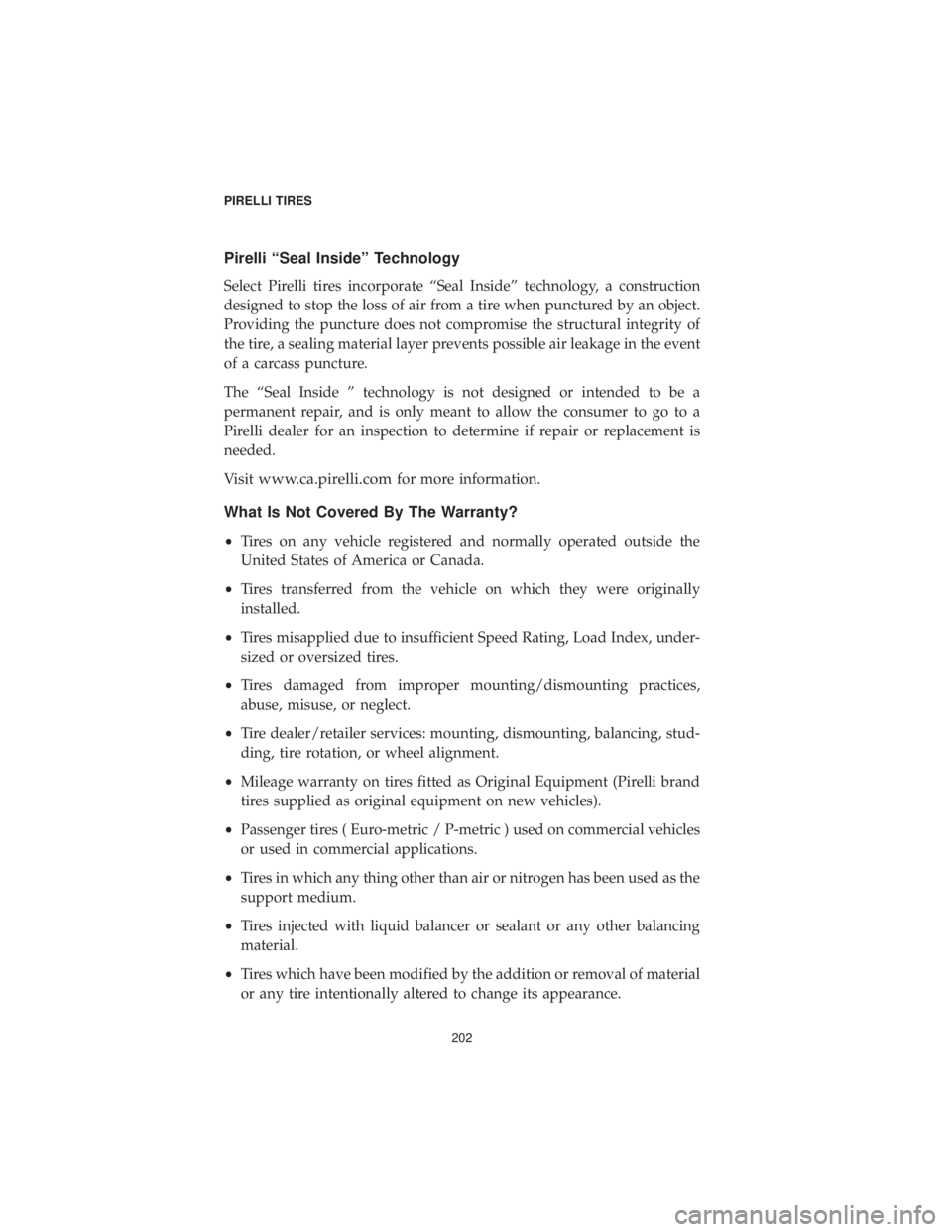 CHRYSLER 300 2019 Vehicle Warranty Pirelli “Seal Inside” Technology
Select Pirelli tires incorporate “Seal Inside” technology, a construction
designed to stop the loss of air from a tire when punctured by an object.
Providing t CHRYSLER 300 2019 Vehicle Warranty Pirelli “Seal Inside” Technology
Select Pirelli tires incorporate “Seal Inside” technology, a construction
designed to stop the loss of air from a tire when punctured by an object.
Providing t