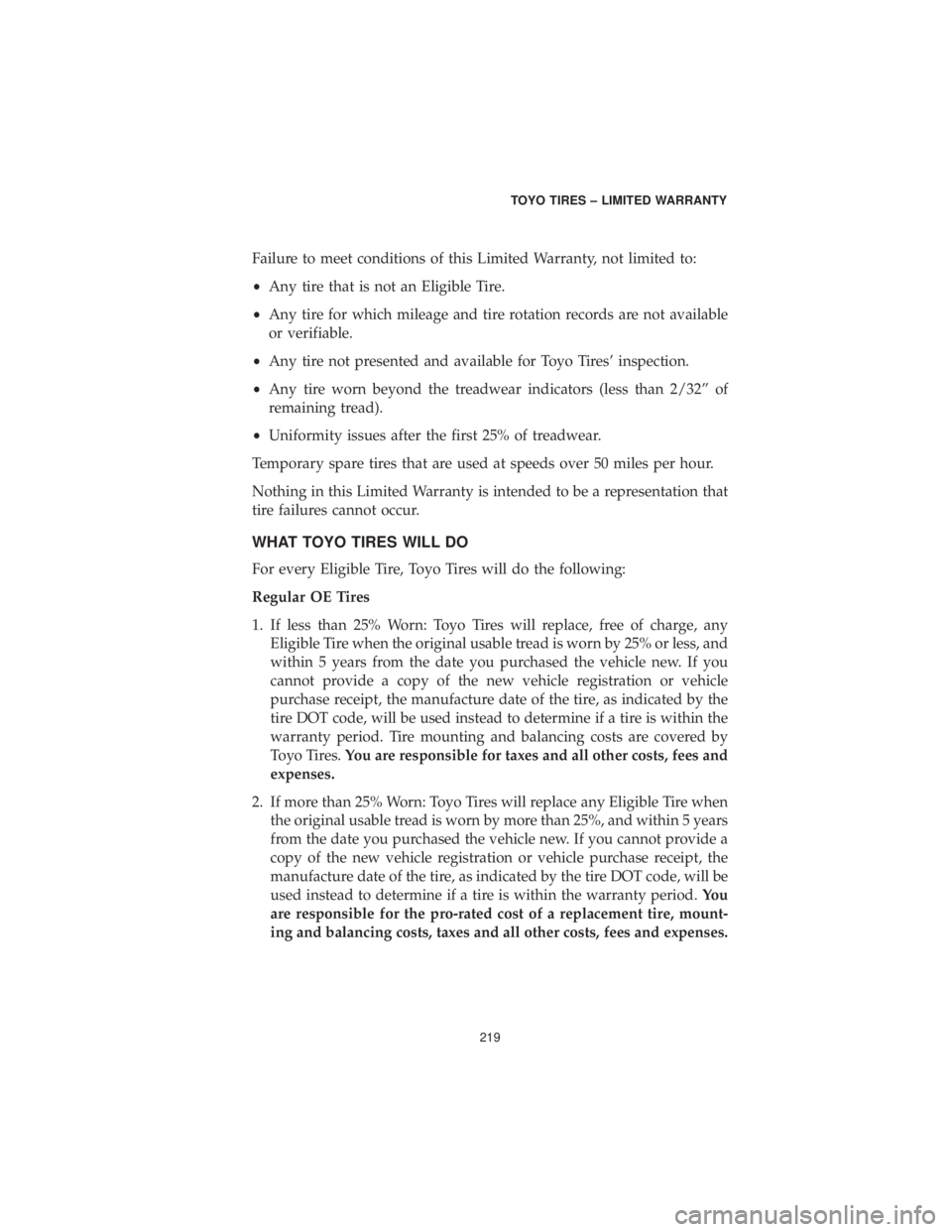 CHRYSLER 300 2019 Vehicle Warranty Failure to meet conditions of this Limited Warranty, not limited to:
•Any tire that is not an Eligible Tire.
• Any tire for which mileage and tire rotation records are not available
or verifiable. CHRYSLER 300 2019 Vehicle Warranty Failure to meet conditions of this Limited Warranty, not limited to:
•Any tire that is not an Eligible Tire.
• Any tire for which mileage and tire rotation records are not available
or verifiable.