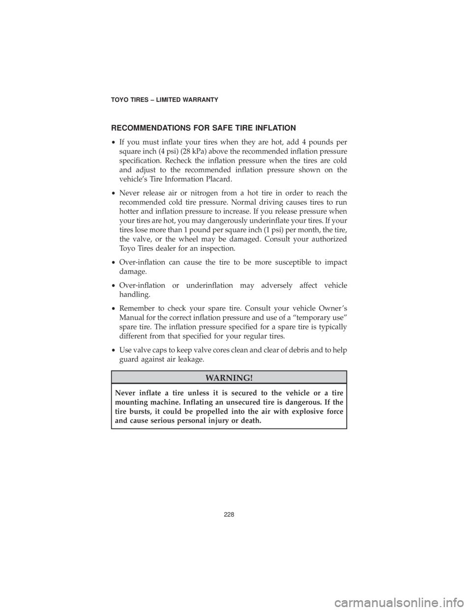 CHRYSLER 300 2019 Vehicle Warranty RECOMMENDATIONS FOR SAFE TIRE INFLATION
•If you must inflate your tires when they are hot, add 4 pounds per
square inch (4 psi) (28 kPa) above the recommended inflation pressure
specification. Reche CHRYSLER 300 2019 Vehicle Warranty RECOMMENDATIONS FOR SAFE TIRE INFLATION
•If you must inflate your tires when they are hot, add 4 pounds per
square inch (4 psi) (28 kPa) above the recommended inflation pressure
specification. Reche
