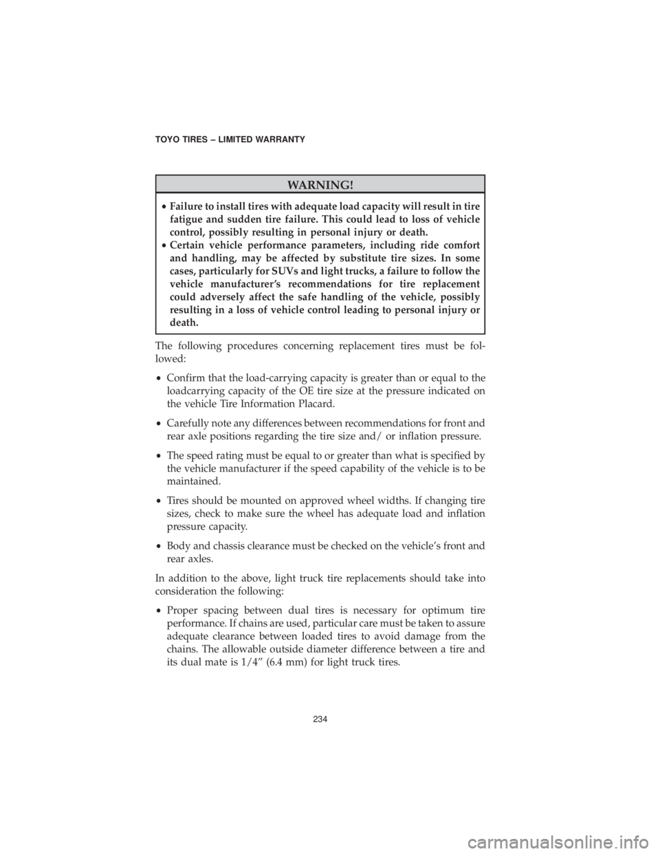 CHRYSLER 300 2019 Vehicle Warranty WARNING!
•Failure to install tires with adequate load capacity will result in tire
fatigue and sudden tire failure. This could lead to loss of vehicle
control, possibly resulting in personal injury CHRYSLER 300 2019 Vehicle Warranty WARNING!
•Failure to install tires with adequate load capacity will result in tire
fatigue and sudden tire failure. This could lead to loss of vehicle
control, possibly resulting in personal injury