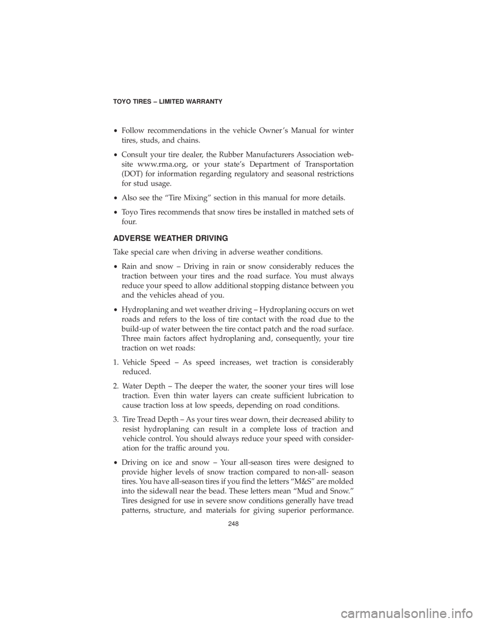 CHRYSLER 300 2019 Vehicle Warranty •Follow recommendations in the vehicle Owner ’s Manual for winter
tires, studs, and chains.
• Consult your tire dealer, the Rubber Manufacturers Association web-
site
www.rma.org, or your state CHRYSLER 300 2019 Vehicle Warranty •Follow recommendations in the vehicle Owner ’s Manual for winter
tires, studs, and chains.
• Consult your tire dealer, the Rubber Manufacturers Association web-
site
www.rma.org, or your state