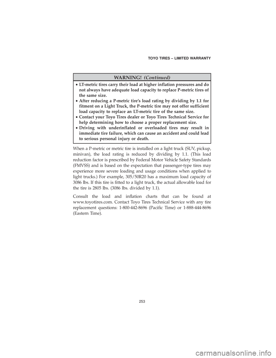 CHRYSLER 300 2019 Vehicle Warranty WARNING!(Continued)
•LT-metric tires carry their load at higher inflation pressures and do
not always have adequate load capacity to replace P-metric tires of
the same size.
• After reducing a P-m CHRYSLER 300 2019 Vehicle Warranty WARNING!(Continued)
•LT-metric tires carry their load at higher inflation pressures and do
not always have adequate load capacity to replace P-metric tires of
the same size.
• After reducing a P-m