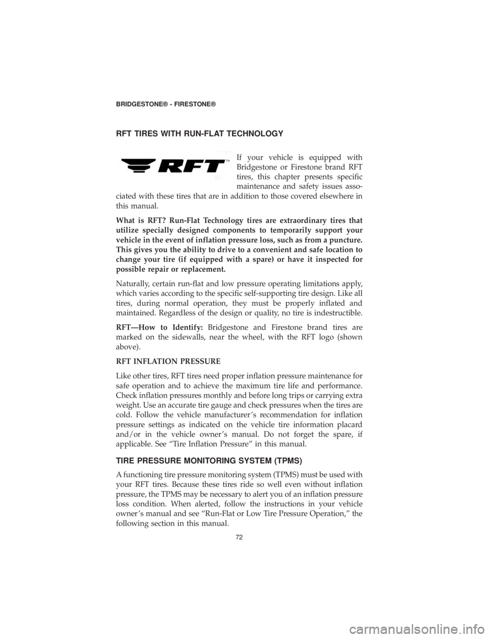 CHRYSLER 300 2019  Vehicle Warranty RFT TIRES WITH RUN-FLAT TECHNOLOGY
If your vehicle is equipped with
Bridgestone or Firestone brand RFT
tires, this chapter presents specific
maintenance and safety issues asso-
ciated with these tires