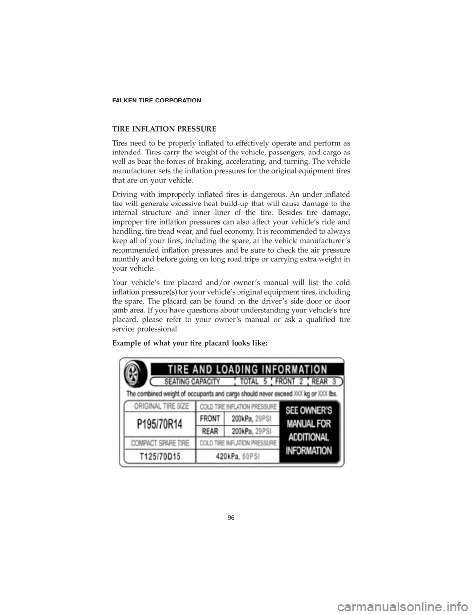 CHRYSLER 300 2019  Vehicle Warranty TIRE INFLATION PRESSURE
Tires need to be properly inflated to effectively operate and perform as
intended. Tires carry the weight of the vehicle, passengers, and cargo as
well as bear the forces of br