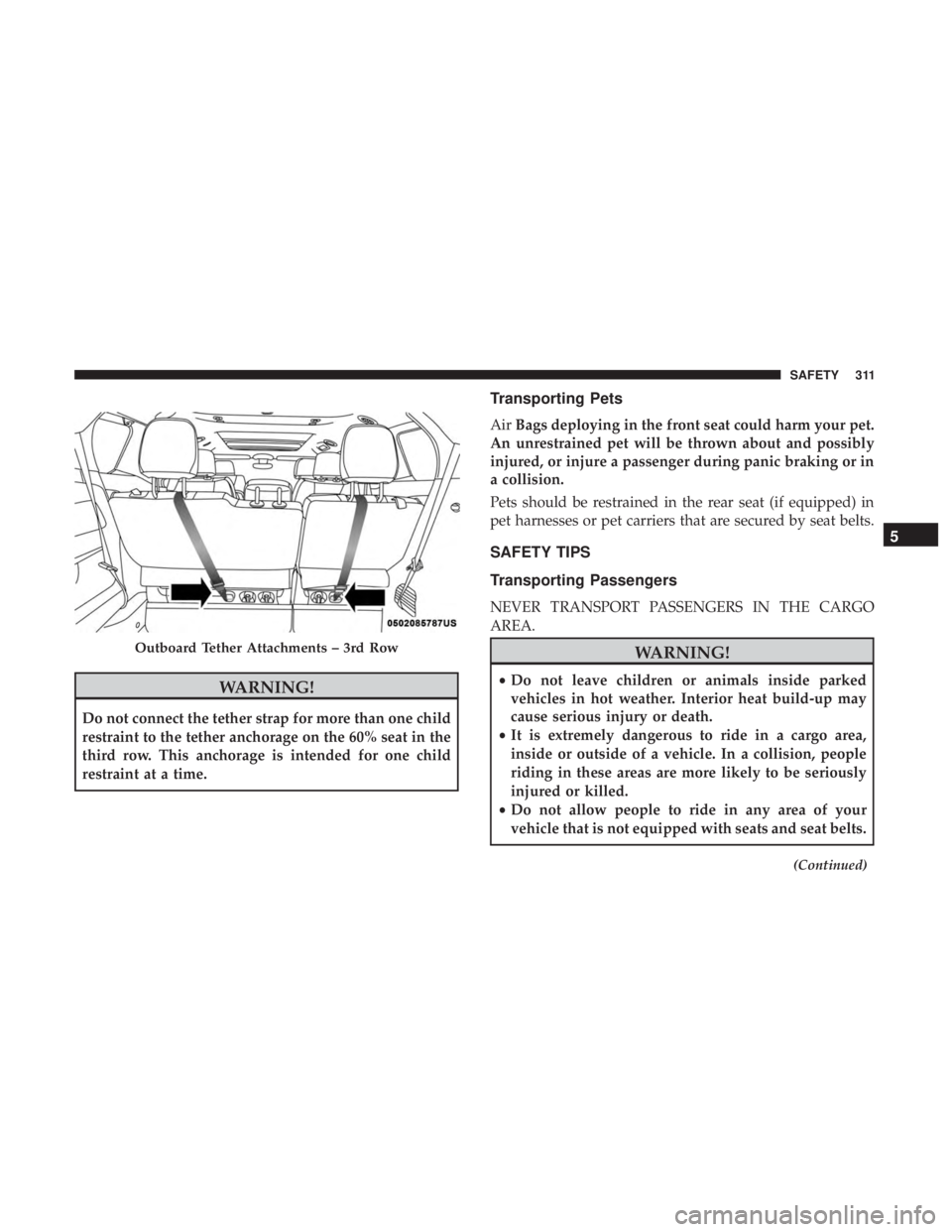CHRYSLER PACIFICA 2019 Owners Manual WARNING!
Do not connect the tether strap for more than one child
restraint to the tether anchorage on the 60% seat in the
third row. This anchorage is intended for one child
restraint at a time.
Trans CHRYSLER PACIFICA 2019 Owners Manual WARNING!
Do not connect the tether strap for more than one child
restraint to the tether anchorage on the 60% seat in the
third row. This anchorage is intended for one child
restraint at a time.
Trans