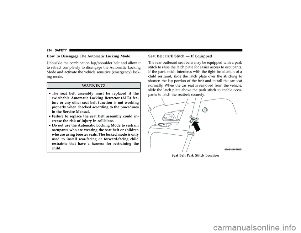 CHRYSLER PACIFICA HYBRID 2019  Owners Manual How To Disengage The Automatic Locking Mode
Unbuckle the combination lap/shoulder belt and allow it
to retract completely to disengage the Automatic Locking
Mode and activate the vehicle sensitive (em