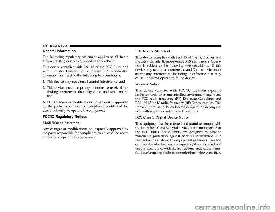 CHRYSLER PACIFICA HYBRID 2019 Owners Manual General Information
The following regulatory statement applies to all Radio
Frequency (RF) devices equipped in this vehicle:
This device complies with Part 15 of the FCC Rules and
with Industry Canada CHRYSLER PACIFICA HYBRID 2019 Owners Manual General Information
The following regulatory statement applies to all Radio
Frequency (RF) devices equipped in this vehicle:
This device complies with Part 15 of the FCC Rules and
with Industry Canada